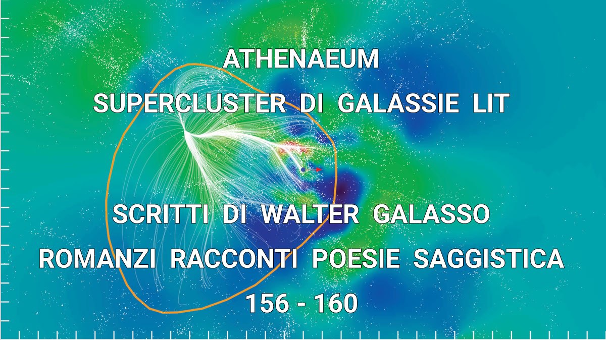 ATHENAEUM SUPERCLUSTER DI GALASSIE LIT, 156-160 [WORKS DI WALTER GALASSO, ROMANZI RACCONTI POESIE SAGGISTICA]