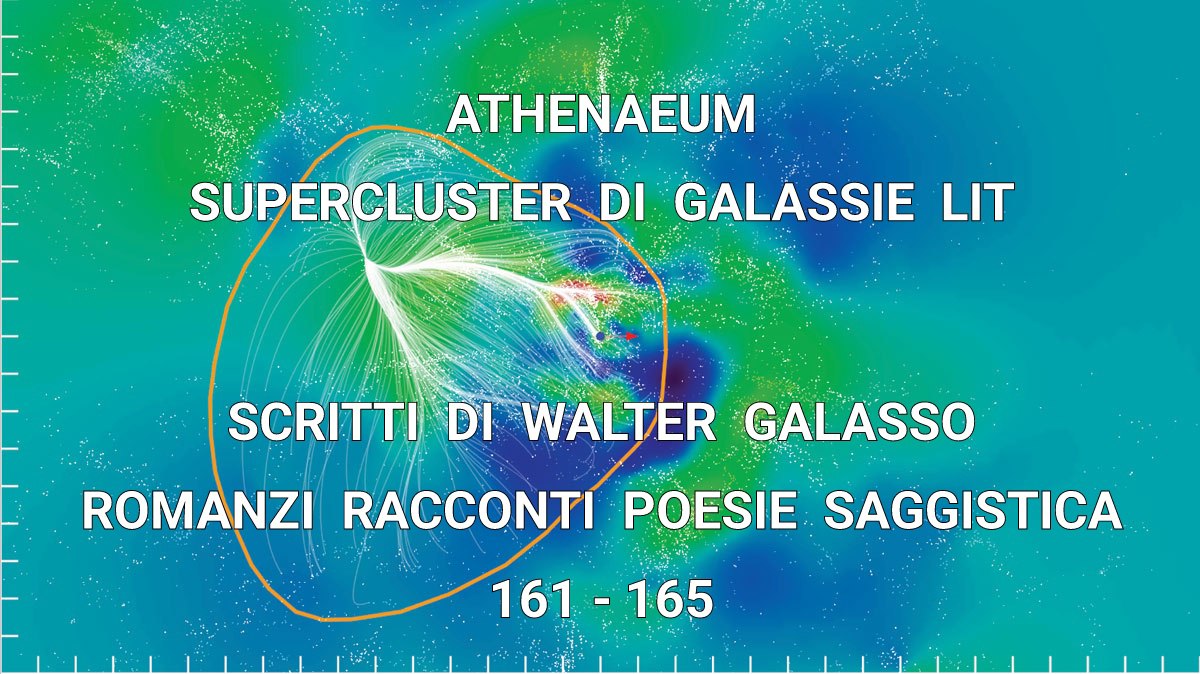 ATHENAEUM SUPERCLUSTER DI GALASSIE LIT, 161-165 [WORKS DI WALTER GALASSO, ROMANZI RACCONTI POESIE SAGGISTICA]