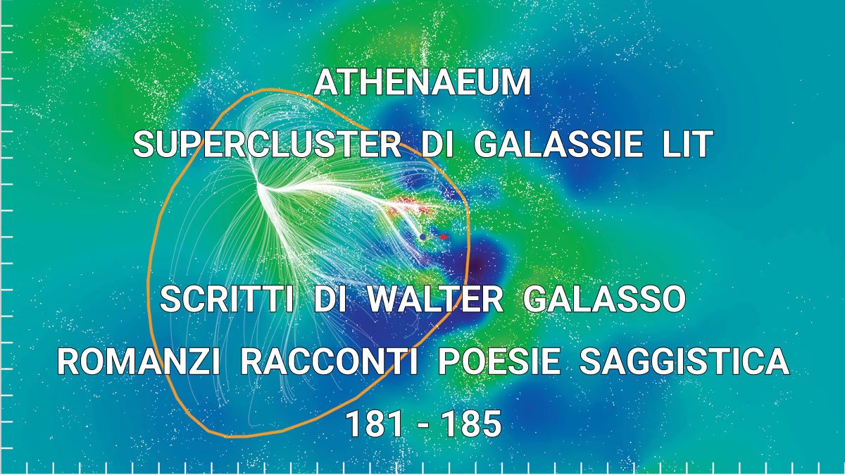 ATHENAEUM SUPERCLUSTER DI GALASSIE LIT, 181-185 [WORKS DI WALTER GALASSO, ROMANZI RACCONTI POESIE SAGGISTICA]