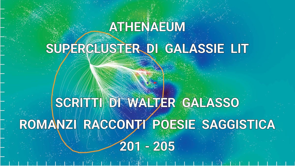 ATHENAEUM SUPERCLUSTER DI GALASSIE LIT, 201-205 [SCRITTI DI WALTER GALASSO, ROMANZI RACCONTI POESIE SAGGISTICA]