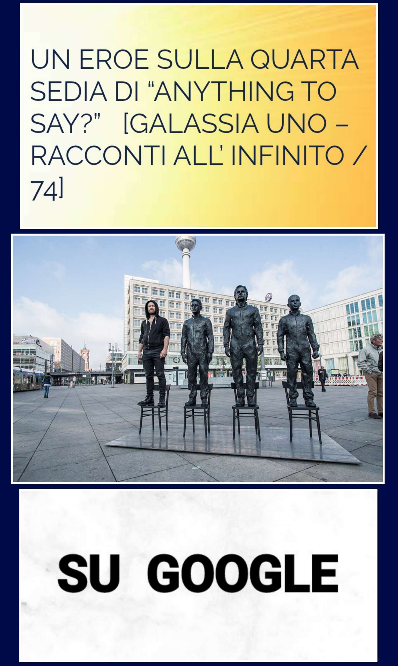 “UN EROE SULLA QUARTA SEDIA DI “ANYTHING TO SAY?””, RACCONTO, SU GOOGLE / 1